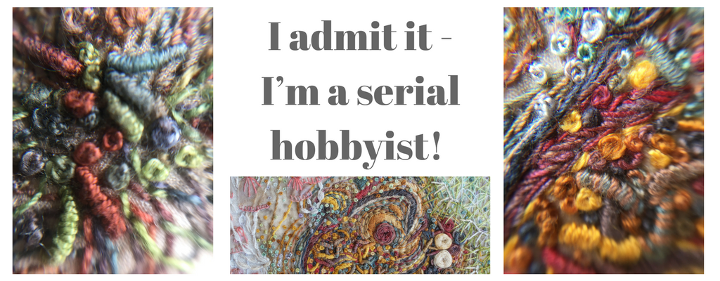 I admit it - I’m a serial hobbyist! 
